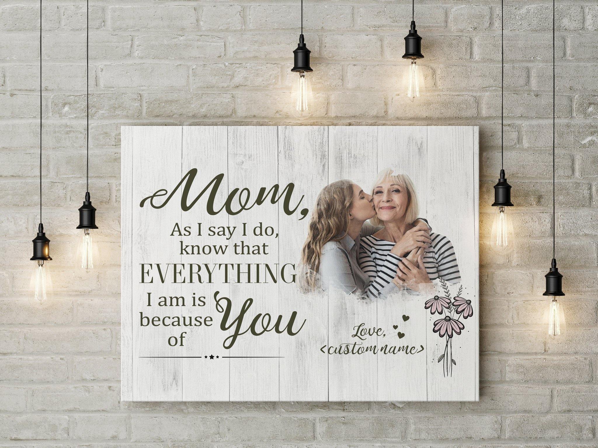 [Personalized Name & Photo] Mom I’M Is Because Of You Gift For Family Home Decor Wall Art Canvas Memorial Home Decor