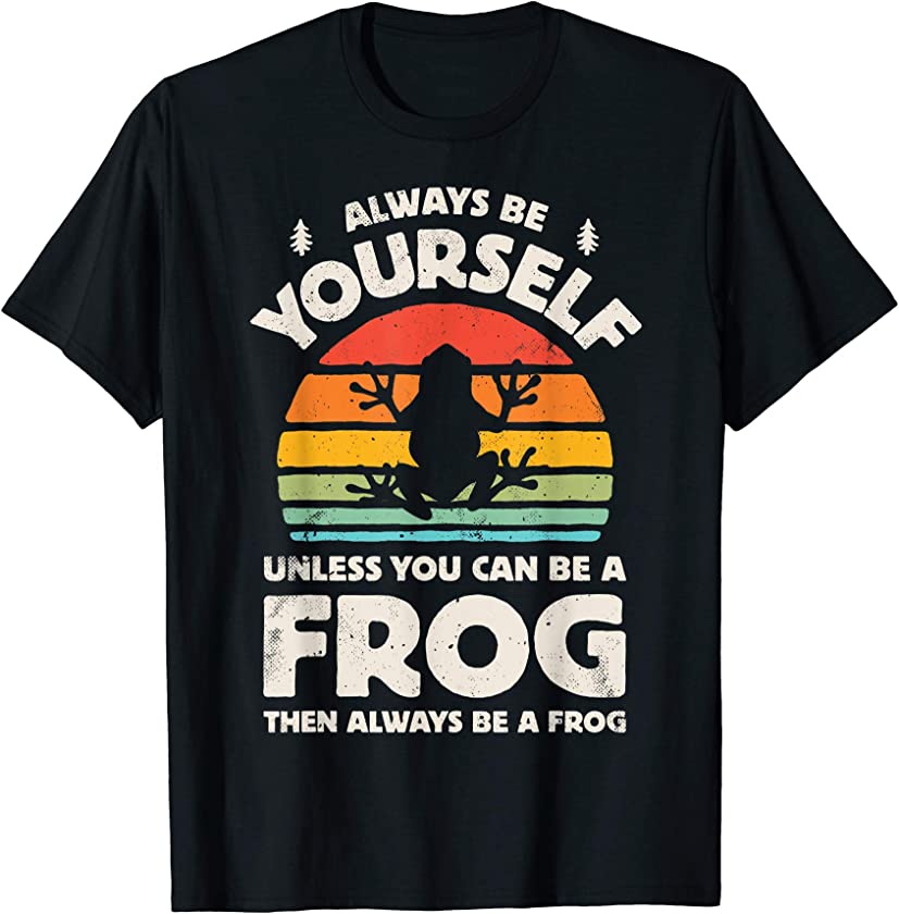 Always Be Yourself Unless You Can Be A Frog Retro Vintage T-Shirt