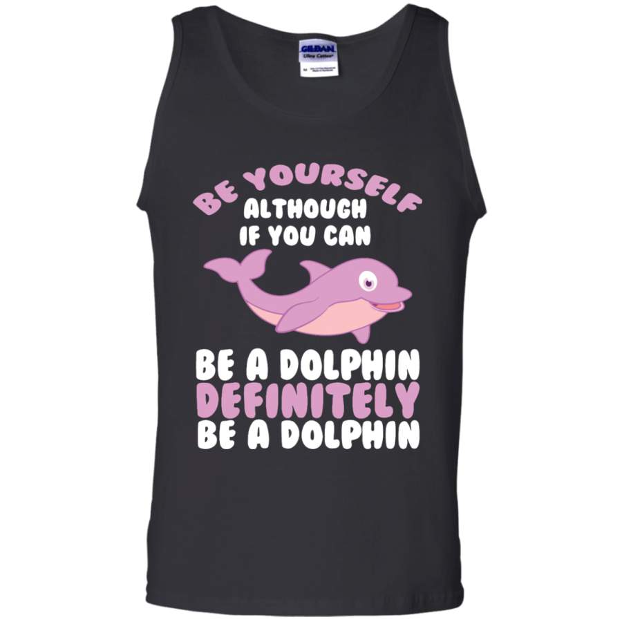 CUTE BE YOURSELF DOLPHIN – Funny Sea Animal Zoo Gift Tank Top – Teeever.com