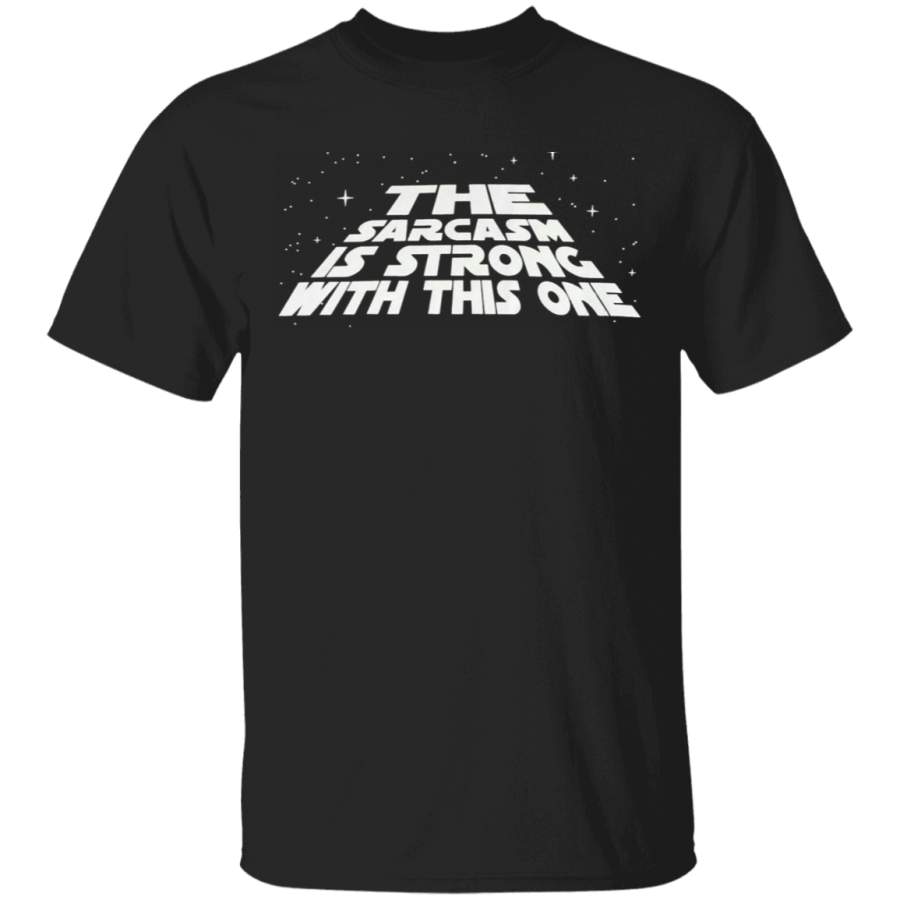 The Sarcasm Is Strong With This One Star Tshirt