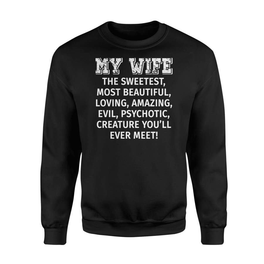 My Wife The Most Sweetest Psychotic – Standard Fleece Sweatshirt T-Shirt