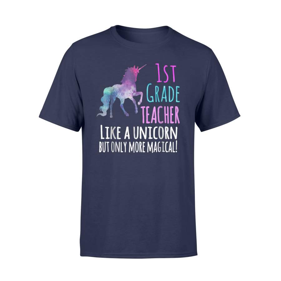 1st Grade Teacher Like A Unicorn Only More Magical T Shirt