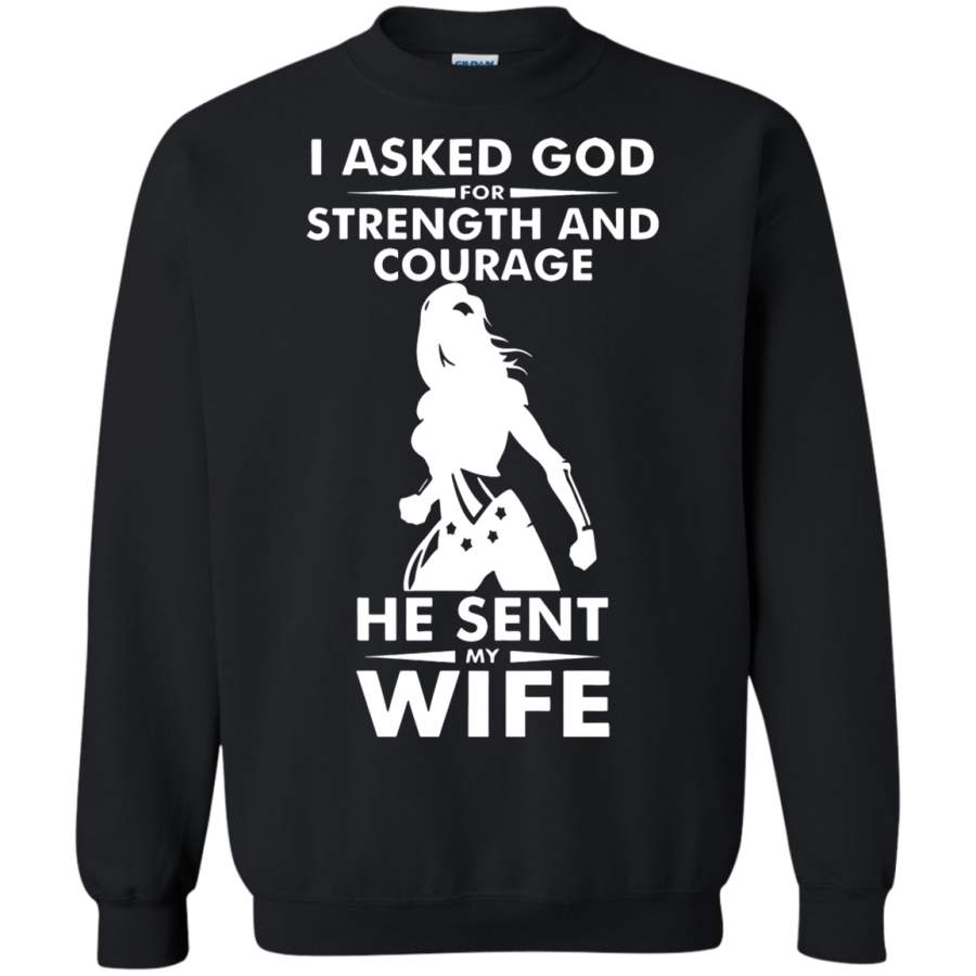 AGR I Asked God For Strength And Courage He Sent My Wife Sweatshirt