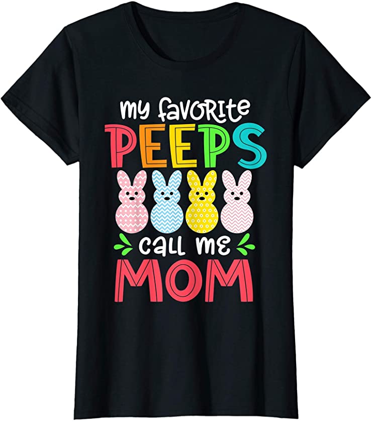 Womens My Favorite Peeps Call Me Mom Easter Day Bunny Eggs T-Shirt