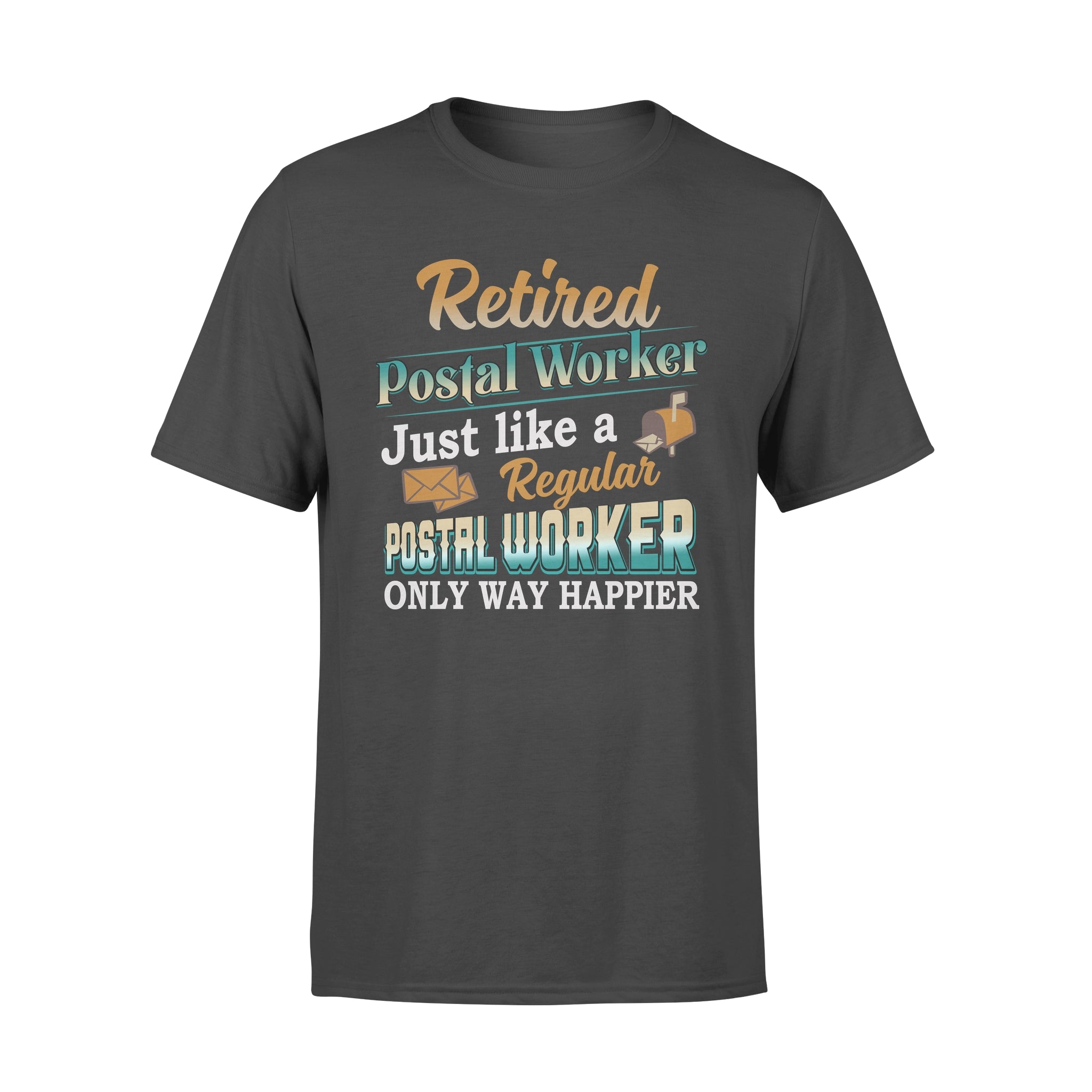 Retired Postal Worker Just Like A Regular Postal Worker Only Way Happier – Premium T-shirt