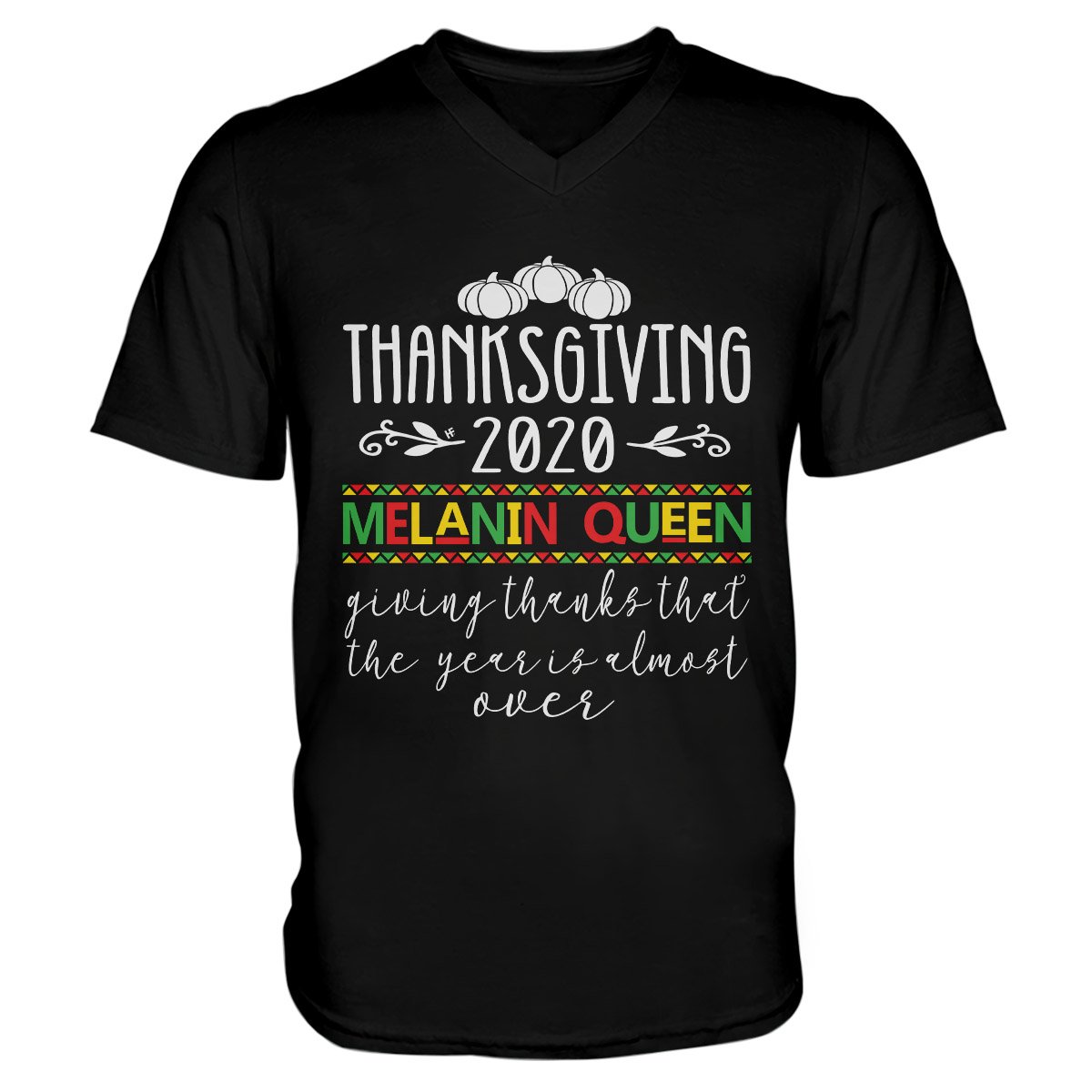 Thanksgiving 2020 Melanin Queen Giving Thanks That The Year Is Almost Over Ez16 0710 Men V-Neck T-Shirt