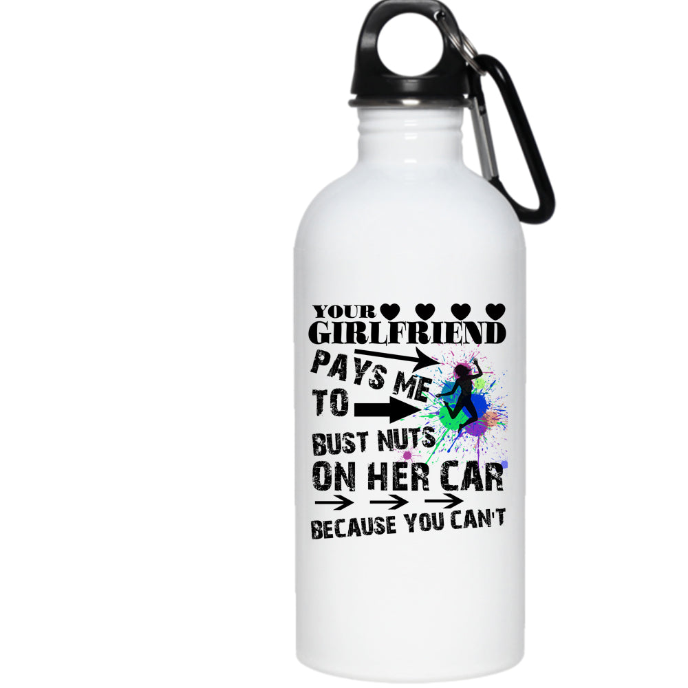 Your Girlfriend Pays Me 20 Oz Stainless Steel Bottle,Funny Couple Outdoor Sports Water Bottle