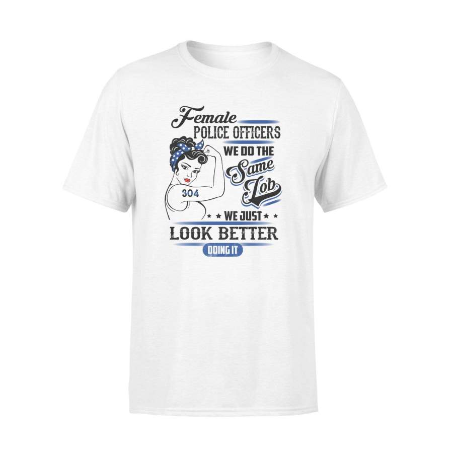 Personalized Shirt – Female Police Officer – Same Job – Look Better – Standard T-shirt – DSAPP