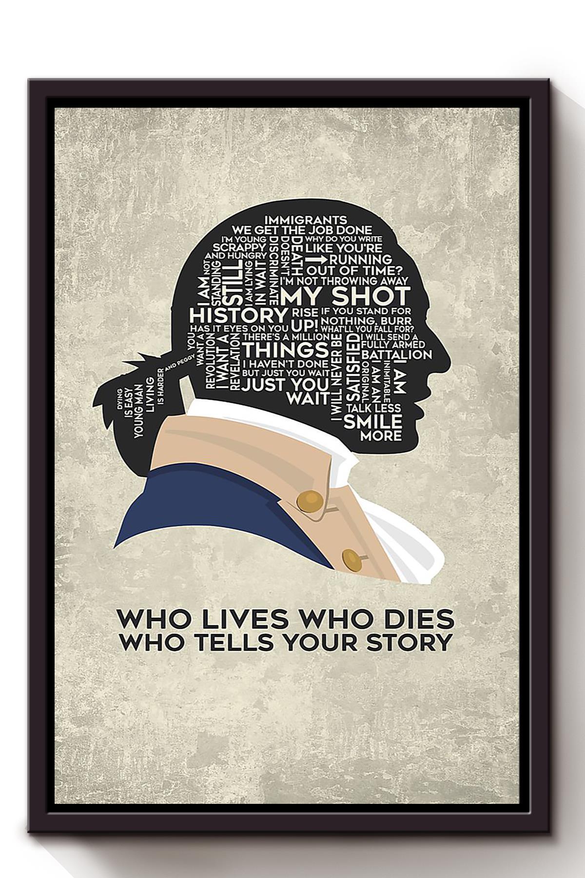 Alexander Hamilton Quote Who Lives Who Dies Who Tells Your Story For Home Decor Framed Canvas