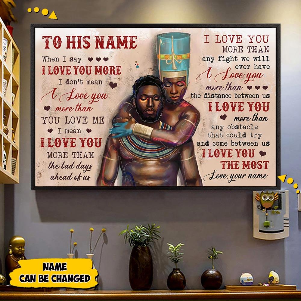 Personalized Black King And Queen Poster To His Name When I Say I Love You More Poster Gift For Black Couple