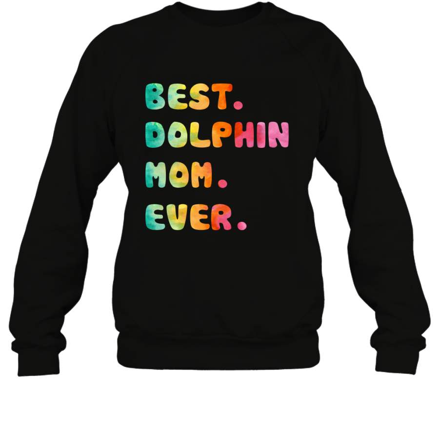 Best Dolphin Mom Ever Shirt Sweatshirt