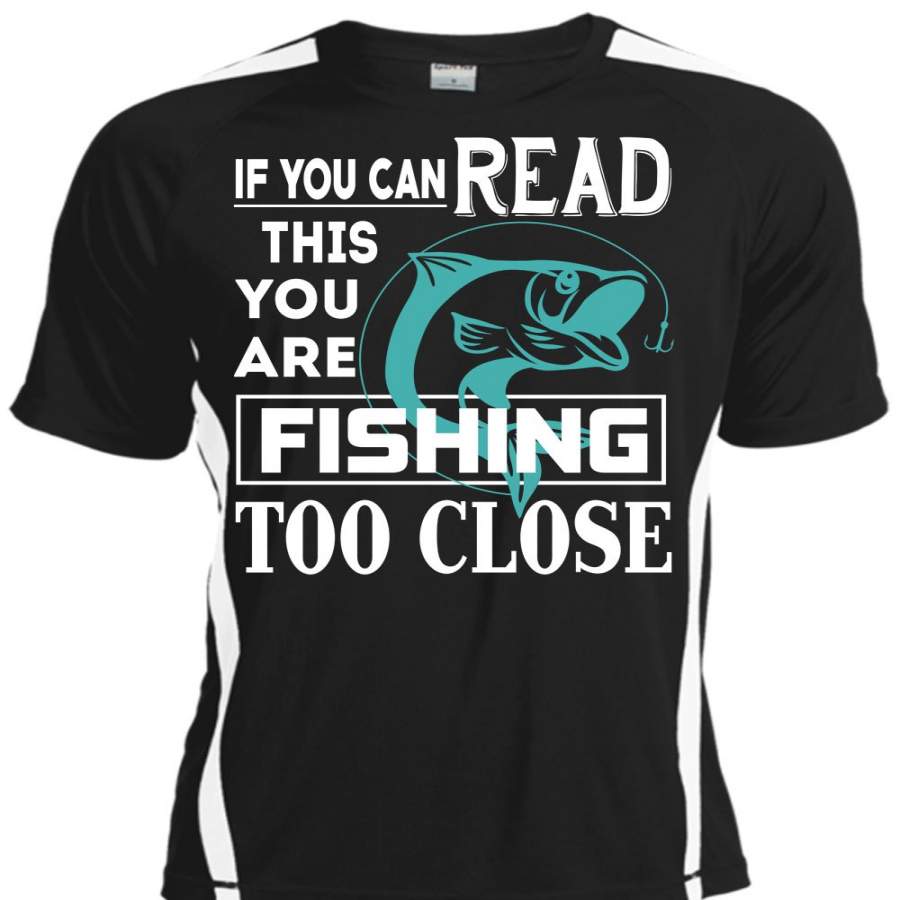 You Can Read This You Are Fishing Too Close T Shirt, Being A Fisherman T Shirt, Cool Shirt