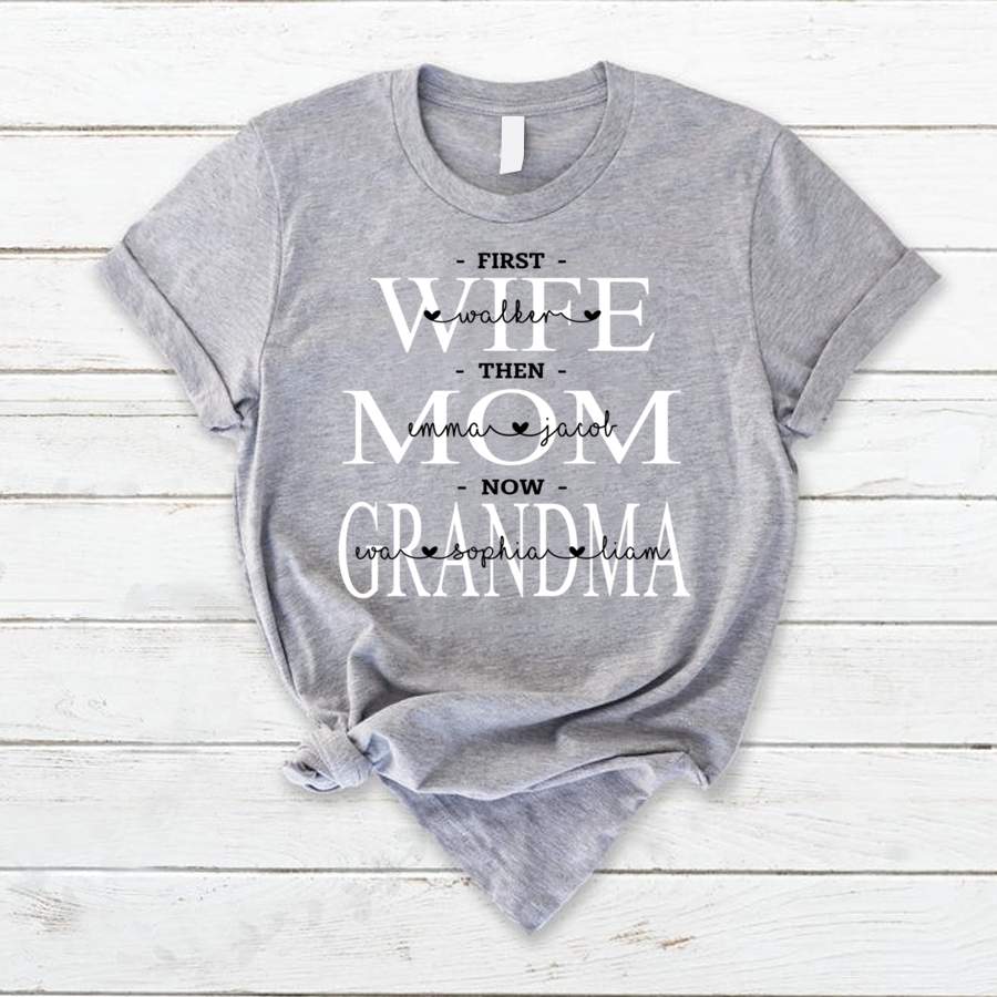 Personalized First Wife Then Mom Now Grandma Shirt