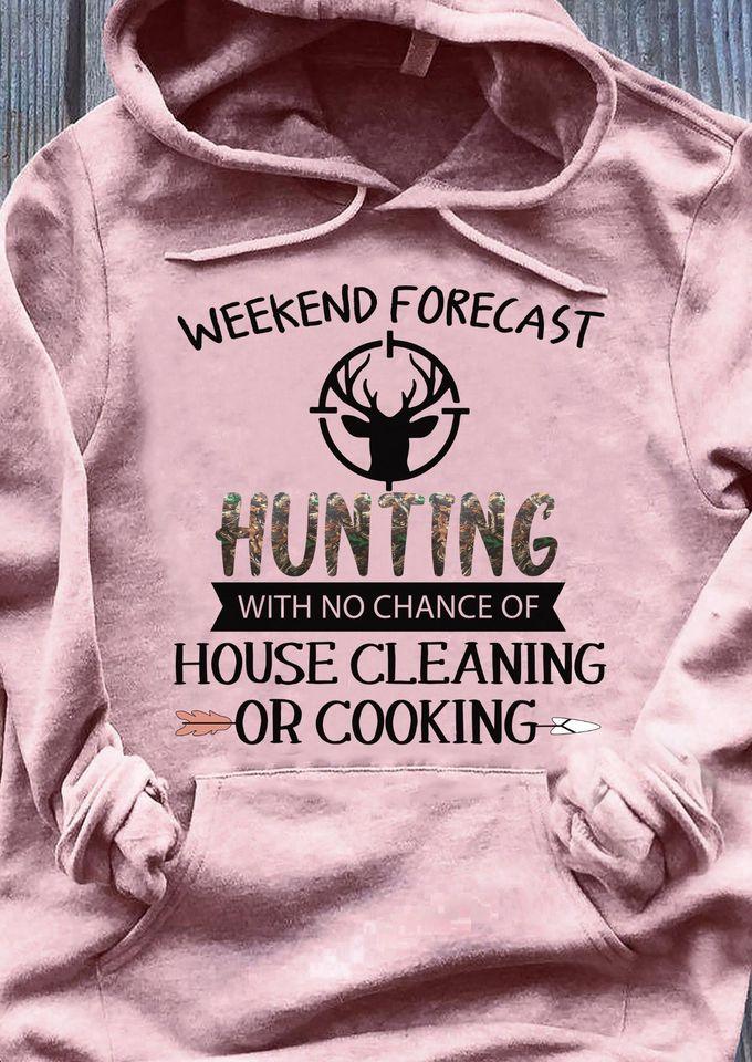 Weekend Forecast Hunting With No Chance Of House Cleaning Or Cooking Standard Hoodie