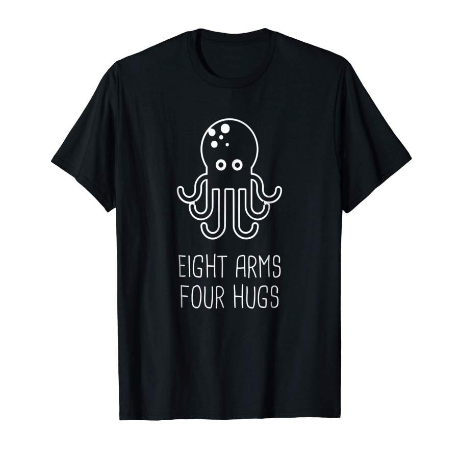 Eight Arms Four Hugs Octopus T-Shirt