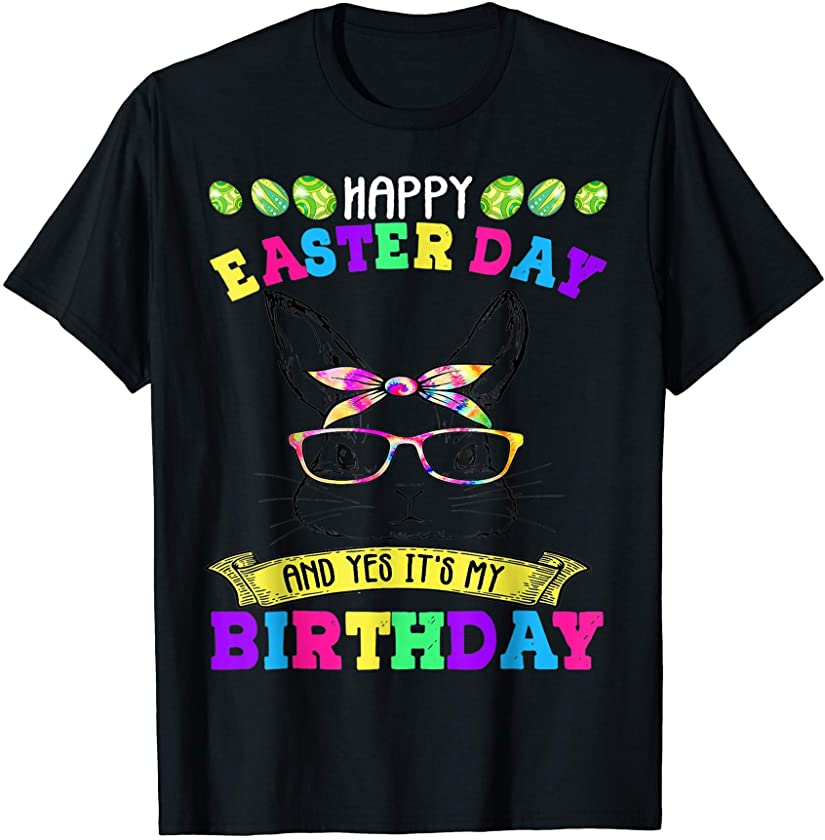 Cute Happy Easter Day And Yes It’s My Birthday Bunny Eggs T-Shirt