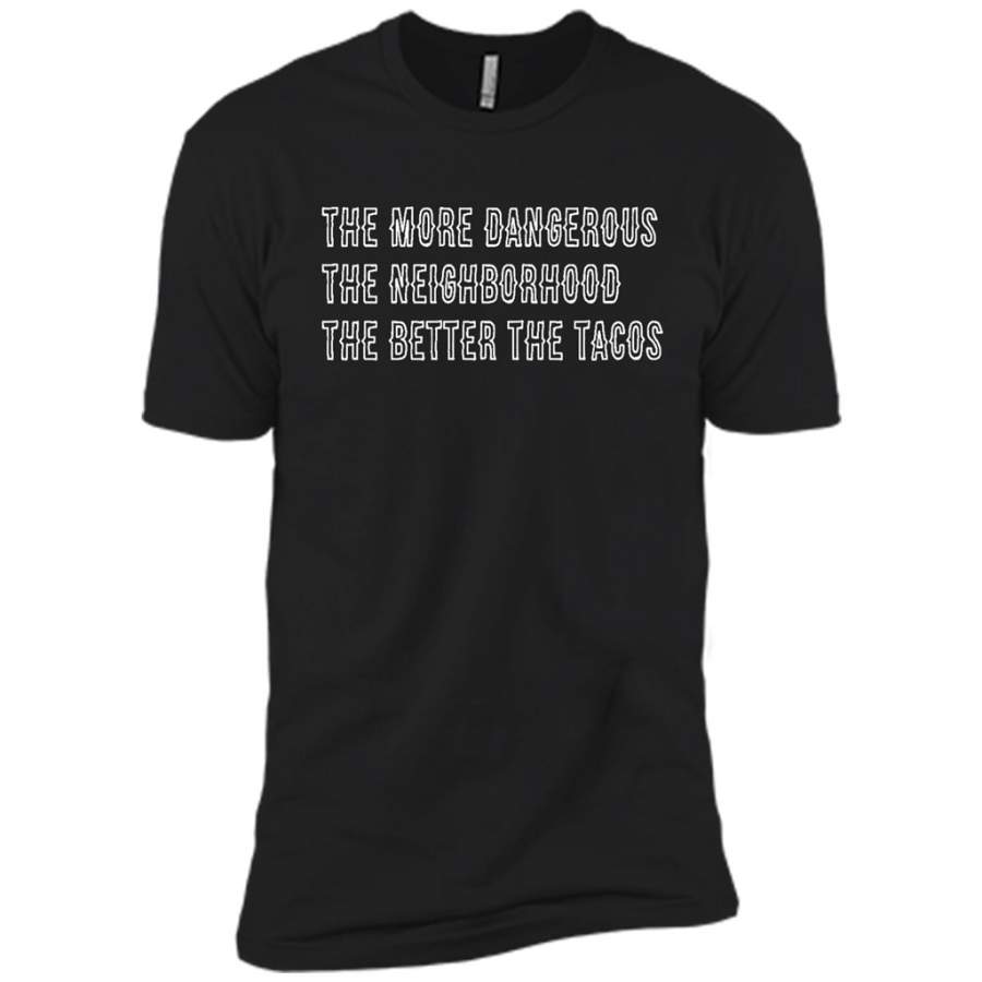 The More Dangerous, The Neighborhood, The Better The Tacos – Canvas Unisex USA Shirt