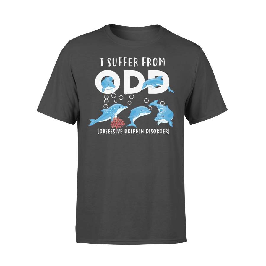 I Suffer From Obsessive Dolphin Disorder Odd T-shirt