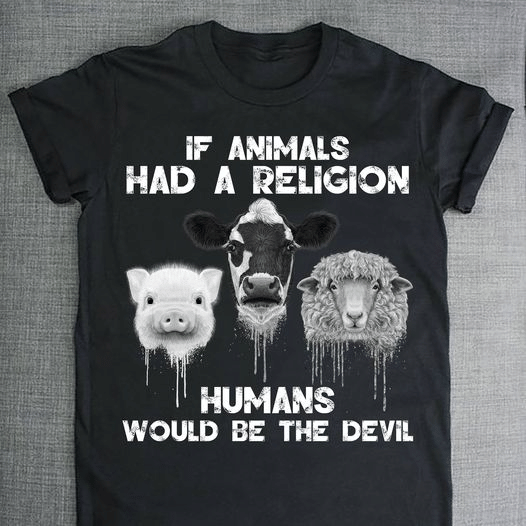 Animal If Animals Had A Religion Humans Would Be The Devil T Shirt Hoodie Sweater  Size S-5Xl