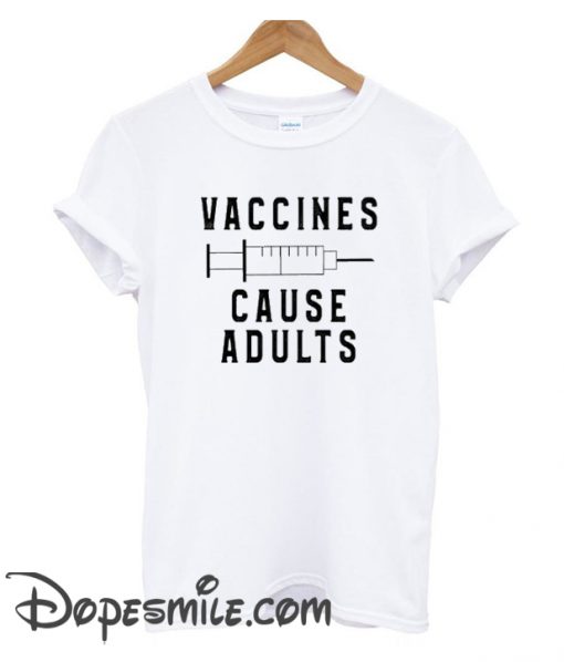 Vaccines Cause Adults cool T Shirt