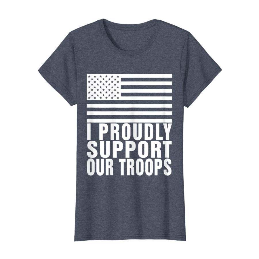 I Proudly Support Our Troops Veterans Day T-Shirt – CHITES SHOP