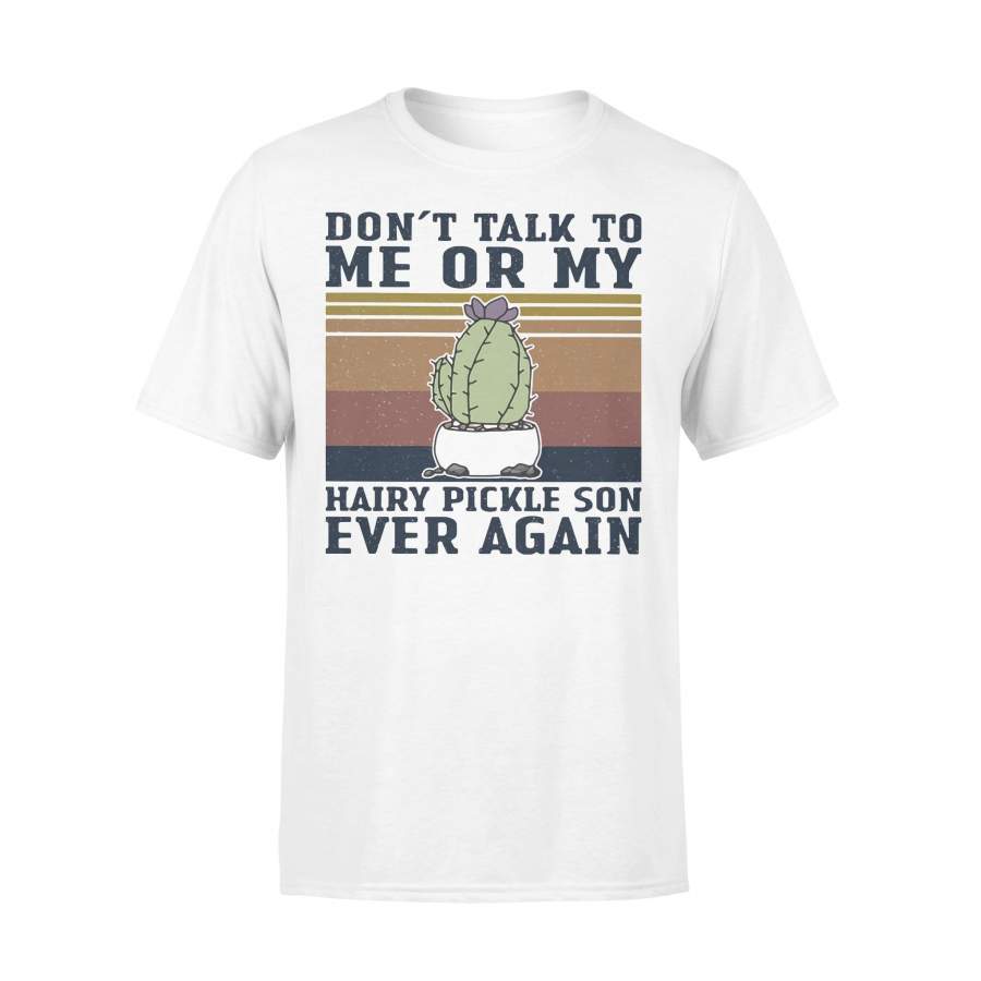 Cactus Don’t Talk To Me Or My Hairly Pickle Son Ever Again Vintage Retro T-shirt