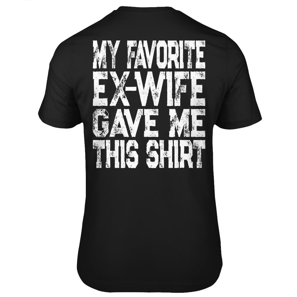 My Favorite Ex-Wife Gave Me This Shirt Funny Ex-Husband Gift T Shirts Print On Back