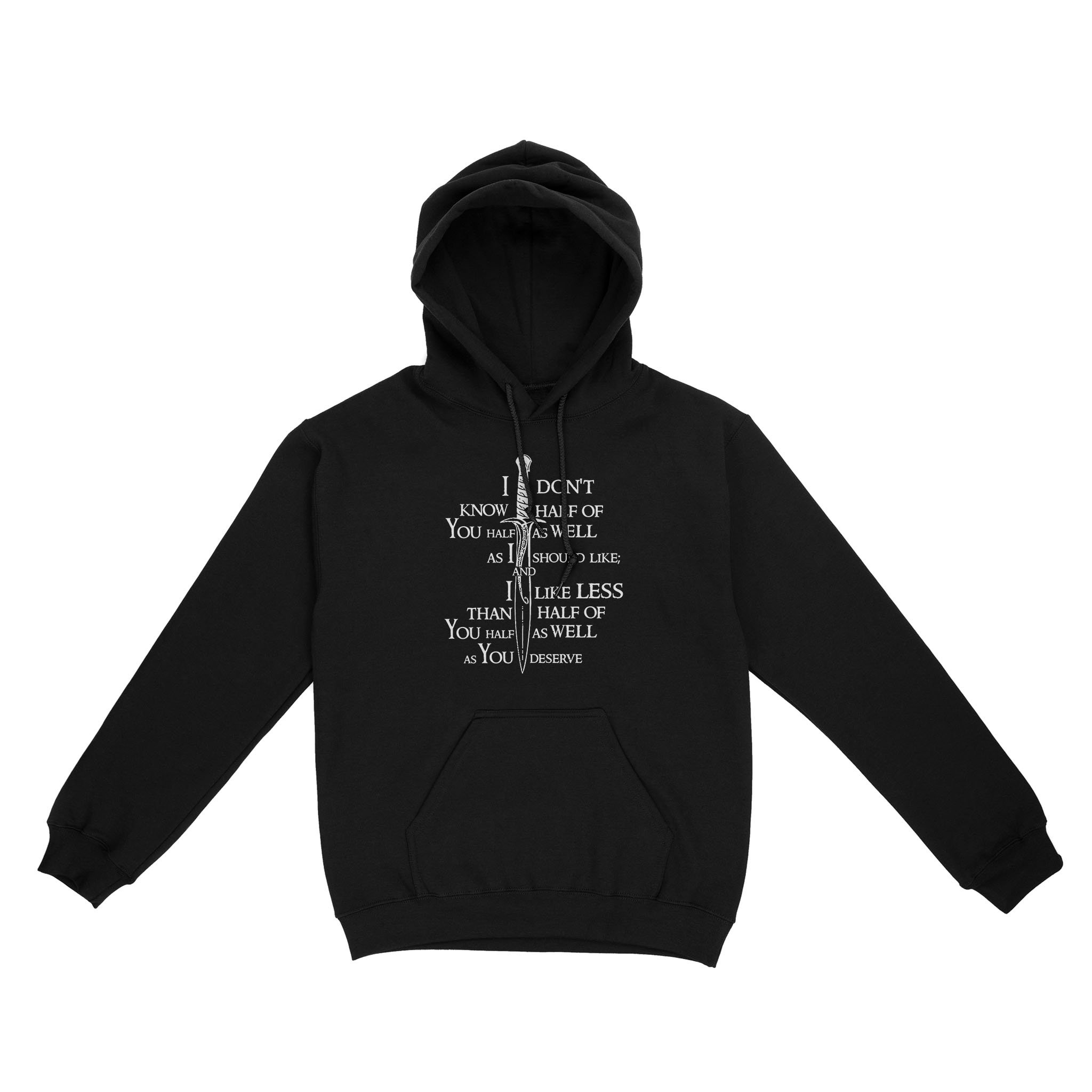 I Dont Know Half Of You Half As Well As I Should Like And I Like Less Than Half Of You Half As Well As You Deserve – Standard Hoodie