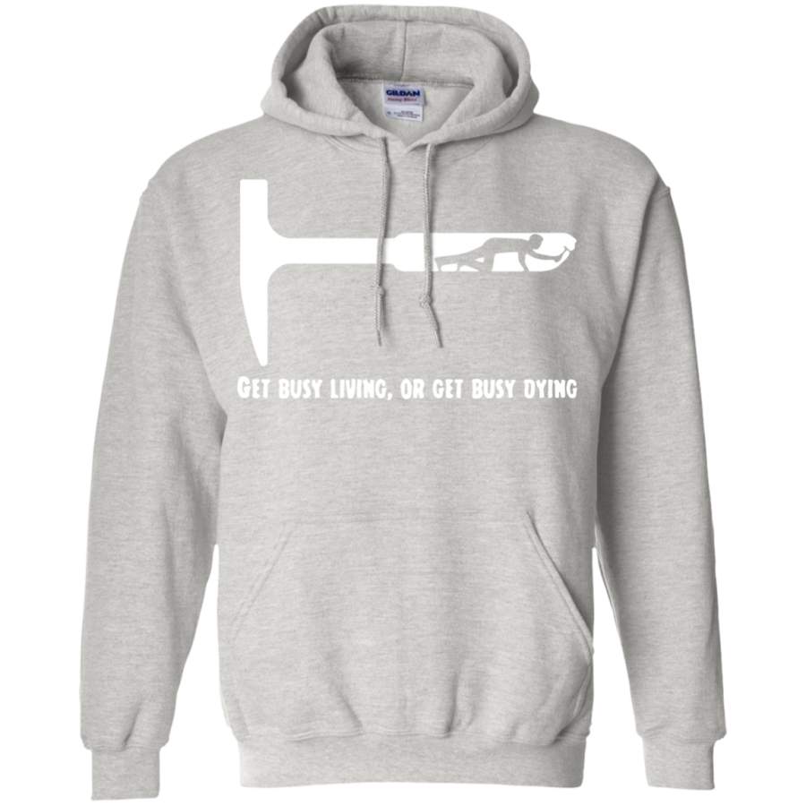 Get Busy Living or Get Busy Dying Hoodie