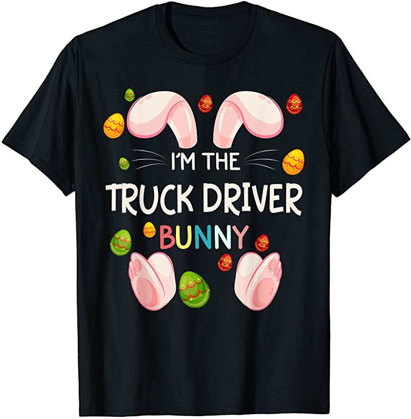 I’m The Truck Driver Bunny Funny Matching Family Easter Day T-Shirt