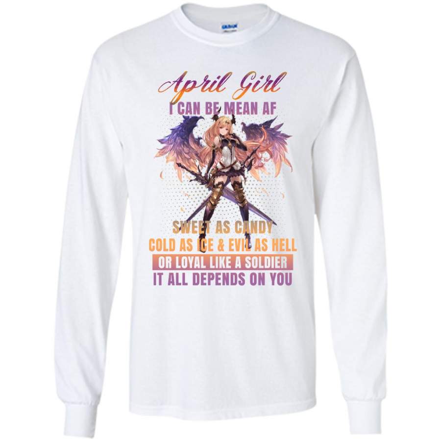 April Girl I Can Be Mean AF Sweet As Candy Cold As Ice Evil As Hell – Gildan Long Sleeve Shirt