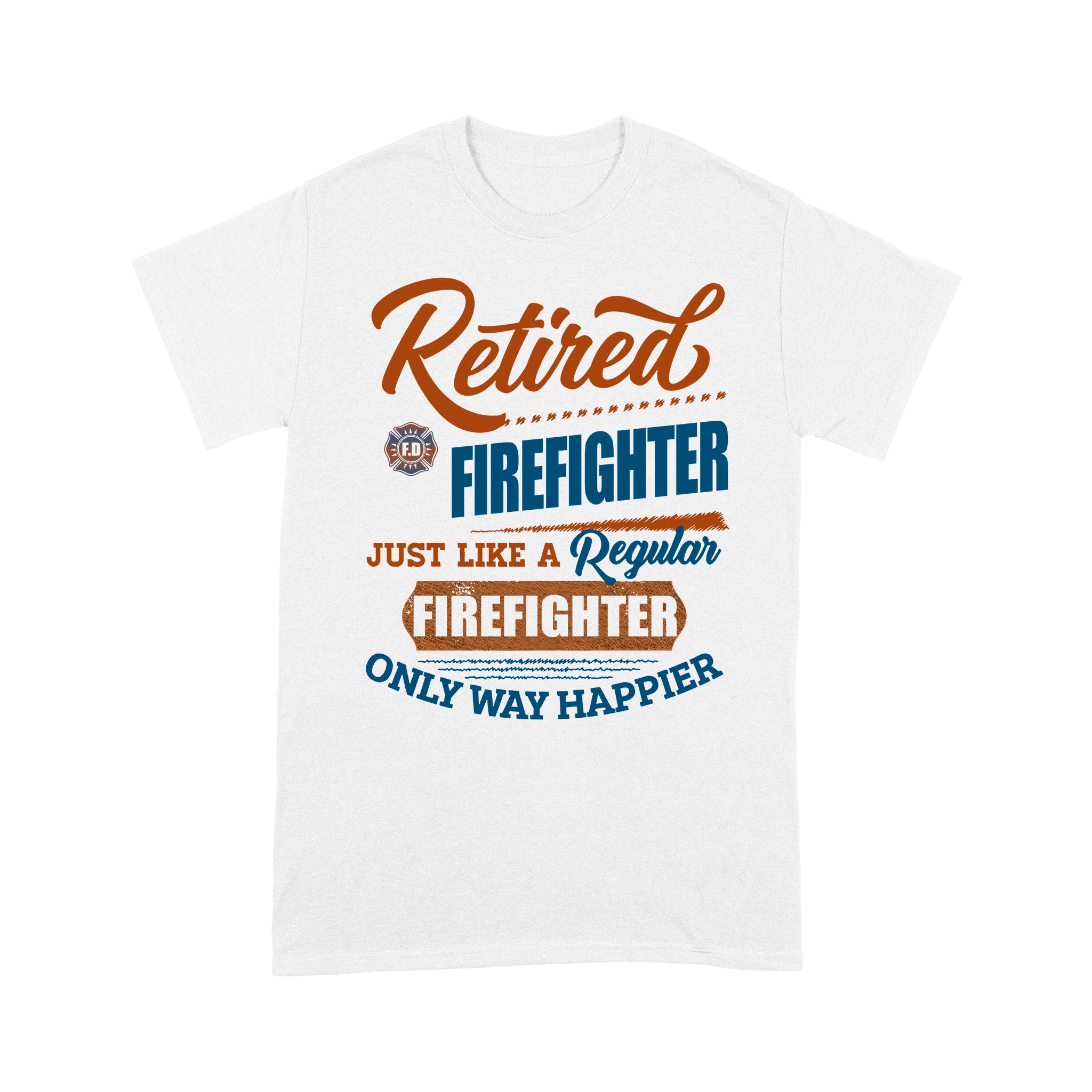 Retired Firefighter Just Like A Regular Firefighter Only Happier Retro Vintage Dad Granpa Retirement Gift – Premium T-shirt