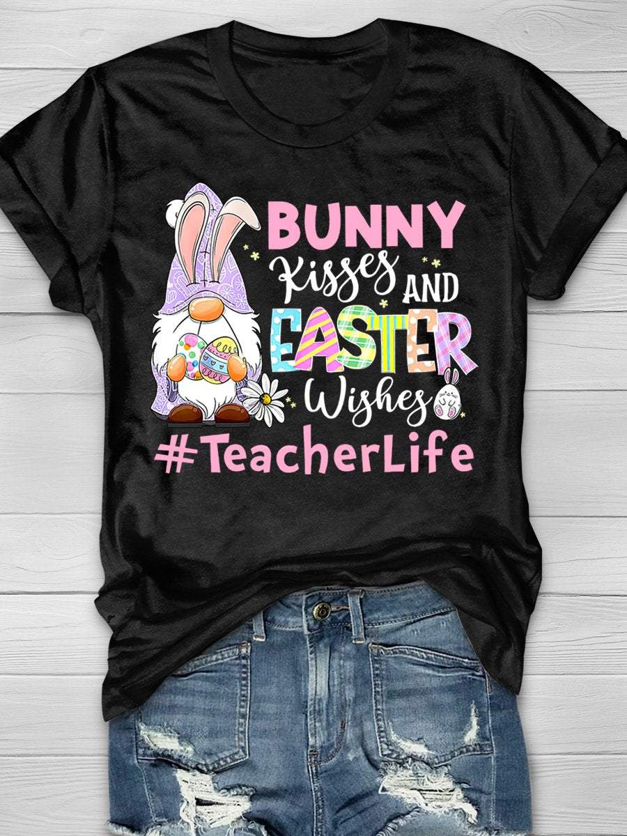 Bunny Kisses And Easter Wishes Teacher Life Print Short Sleeve T-Shirt