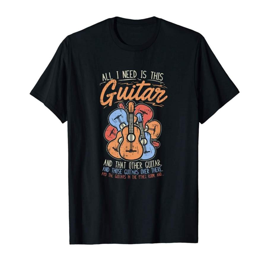 All I Need Is This Guitar – Funny Guitarist Musician T Shirt Men Round Neck T Shirt