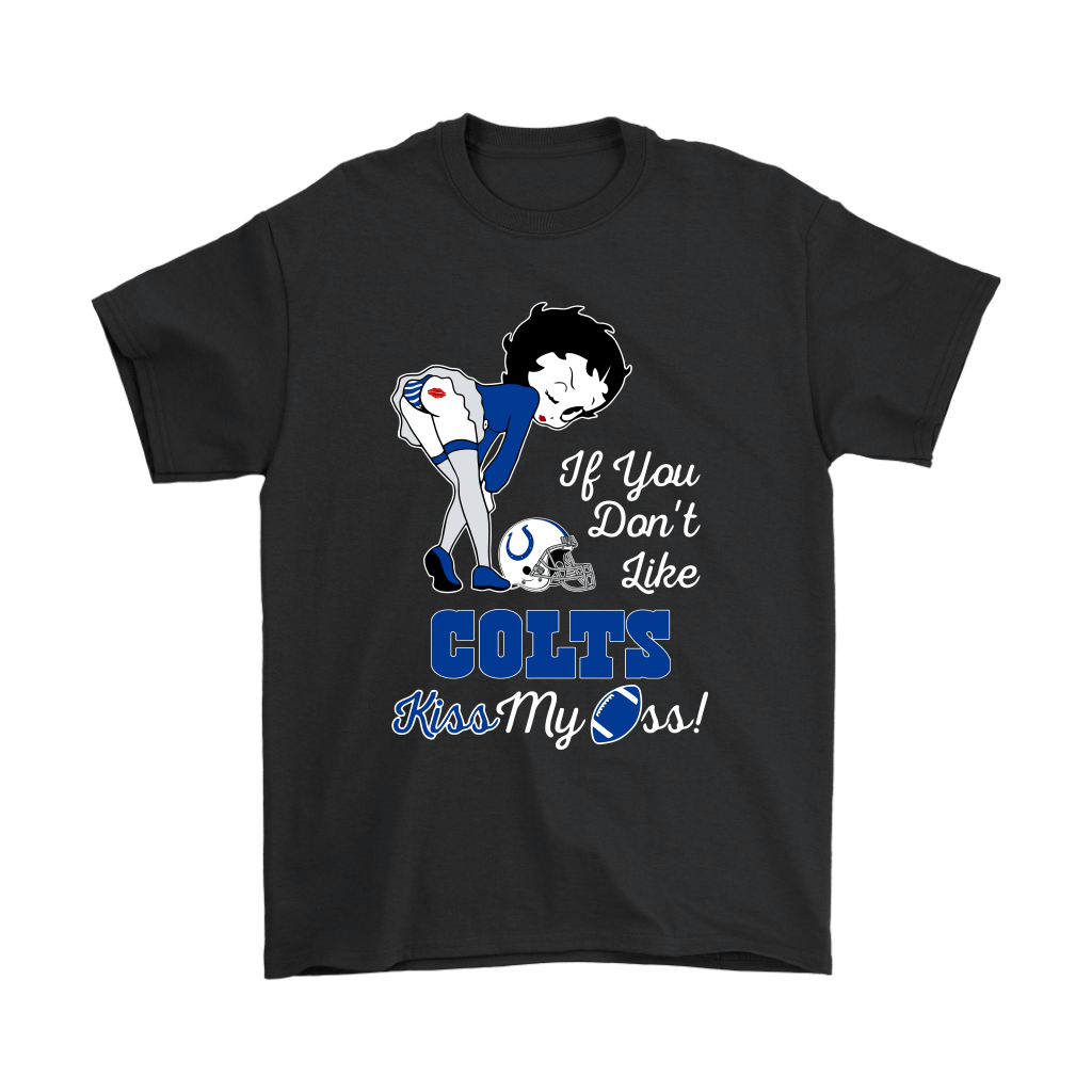 Order If You Dont Like Indianapolis Colts Kiss My Ass Betty Boop Shirts