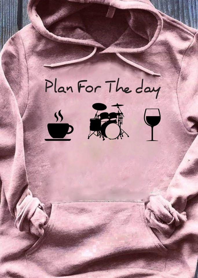 Plan For The Day Coffee Drum Wine For Drummer Gift Standard Hoodie