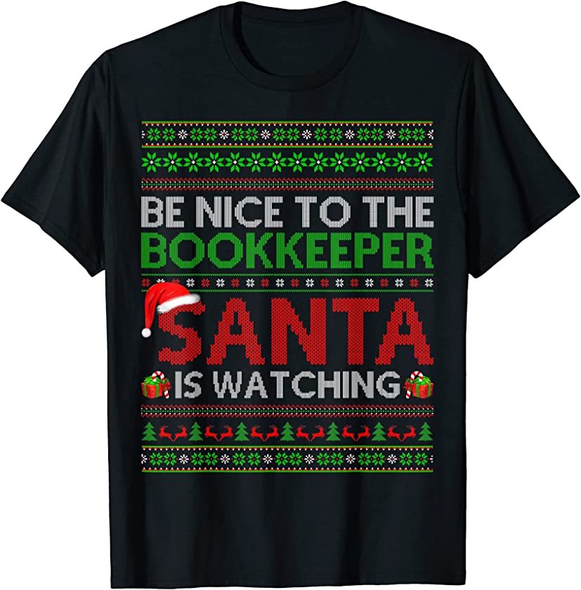 Be Nice To The Bookkeeper Santa Is Watching Ugly Christmas T-Shirt