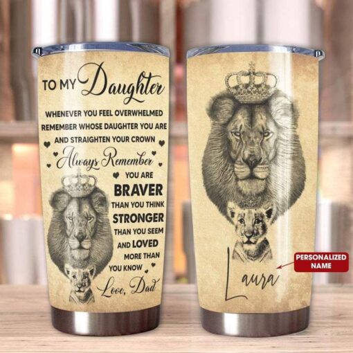 To My Daughter Lion Whenever You Feel Overwhelmed Personalized Stainless Steel Tumbler