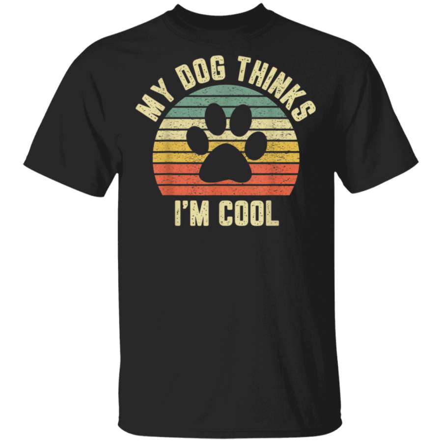 My Dog Thinks Im Cool Shirt Funny Dog Lover Tshirt Retro