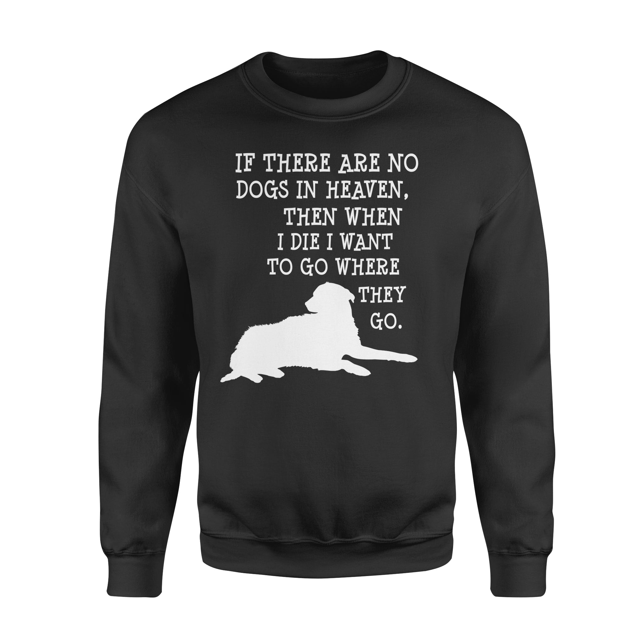 If There Are No Dogs In Heaven Gift For Dog Lovers – Premium Crew Neck Sweatshirt