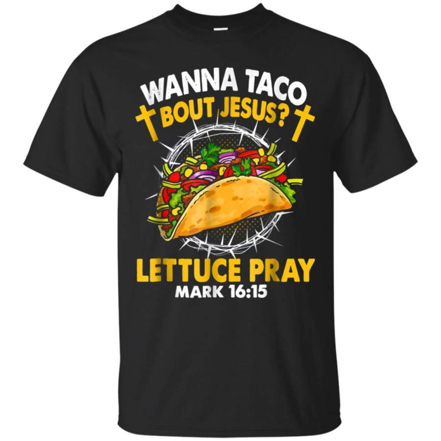 Wanna Taco Bout Jesus Lettuce Pray Tacos Shirt