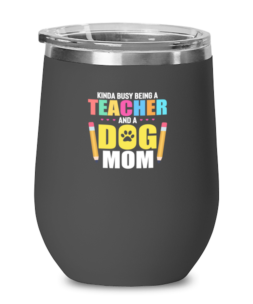 Wine Tumbler Stainless Steel Insulated  Funny Kinda Busy Being A Teacher And A Dog