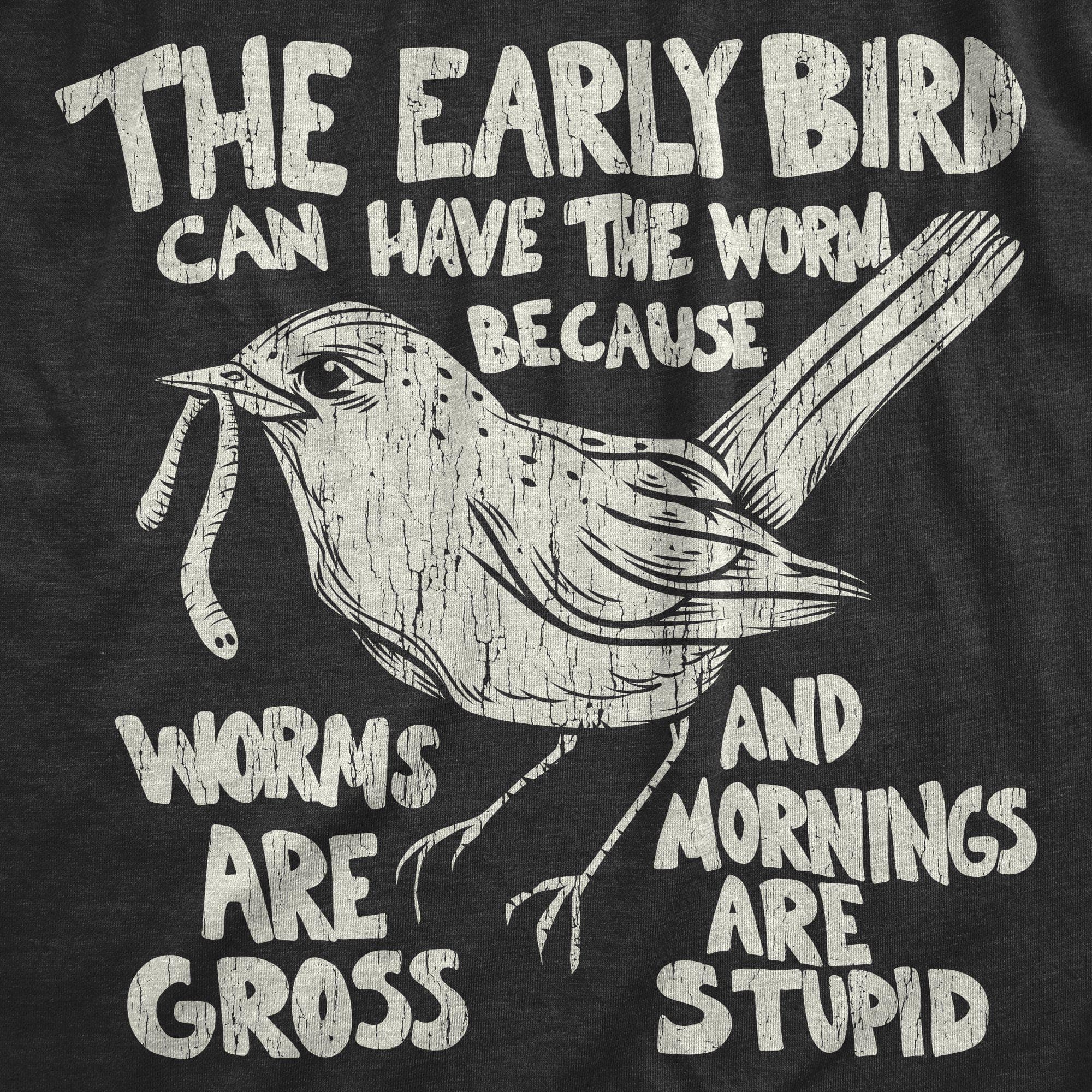 The Early Bird Can Have The Worm Women’S Tshirt