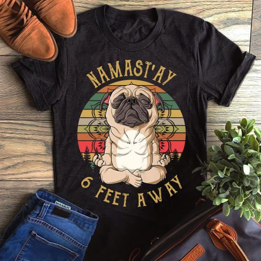 Retro Vintage Pug Namast’ay 6 Feet Away Gift Dog Lovers T-Shirt