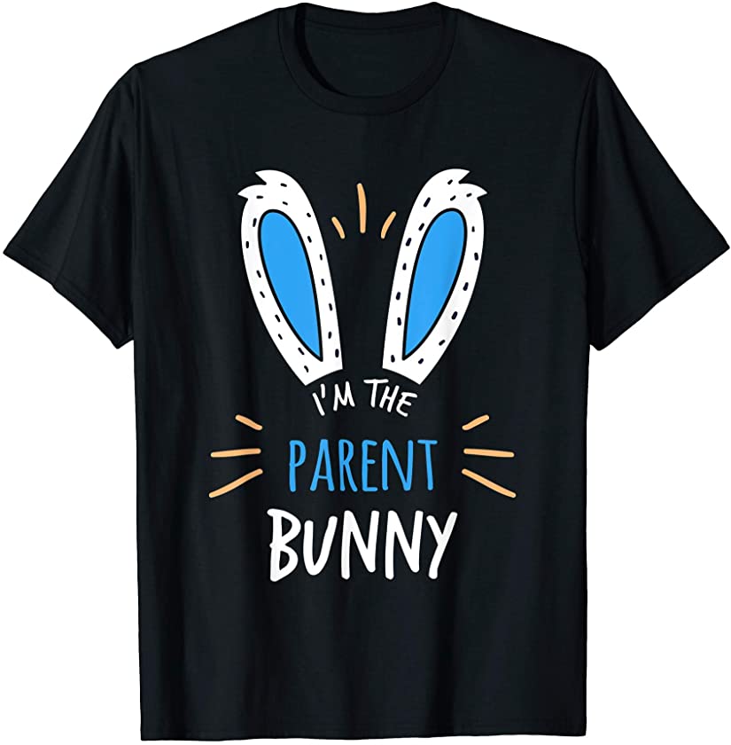 I’m The Parent Bunny Matching Family Easter Sunday T-Shirt