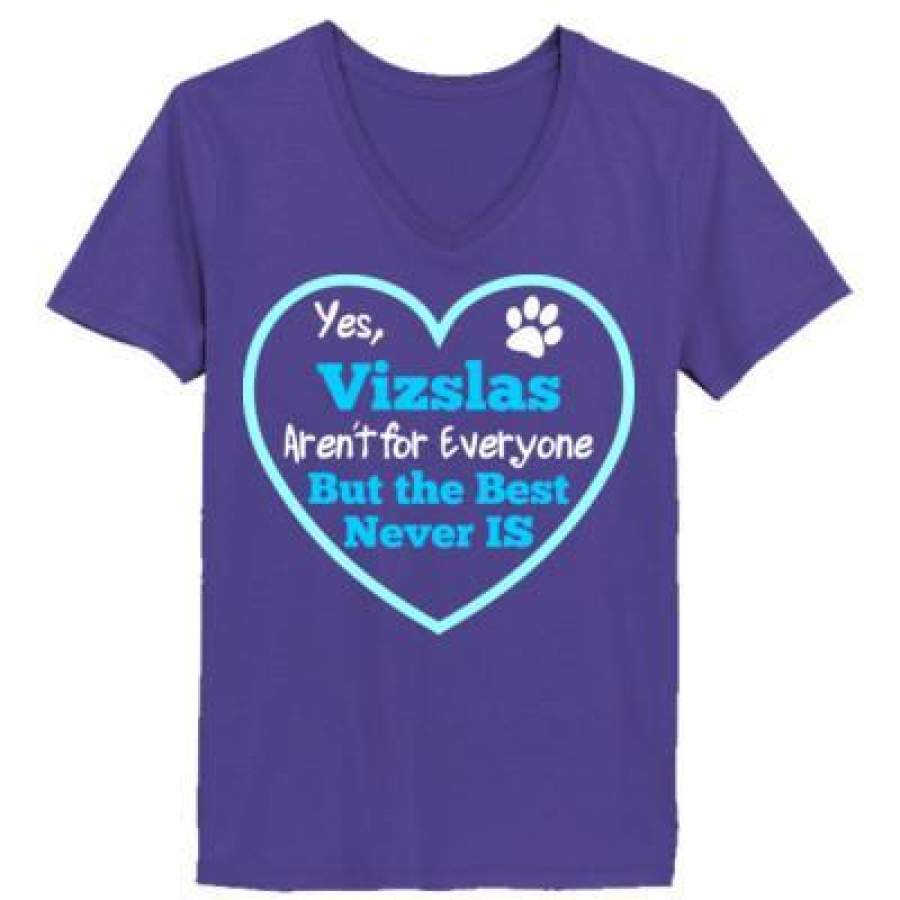 AGR Dog Yes Vizslas Arent For Everyone But The Best Never Is – Ladies’ V-Neck T-Shirt