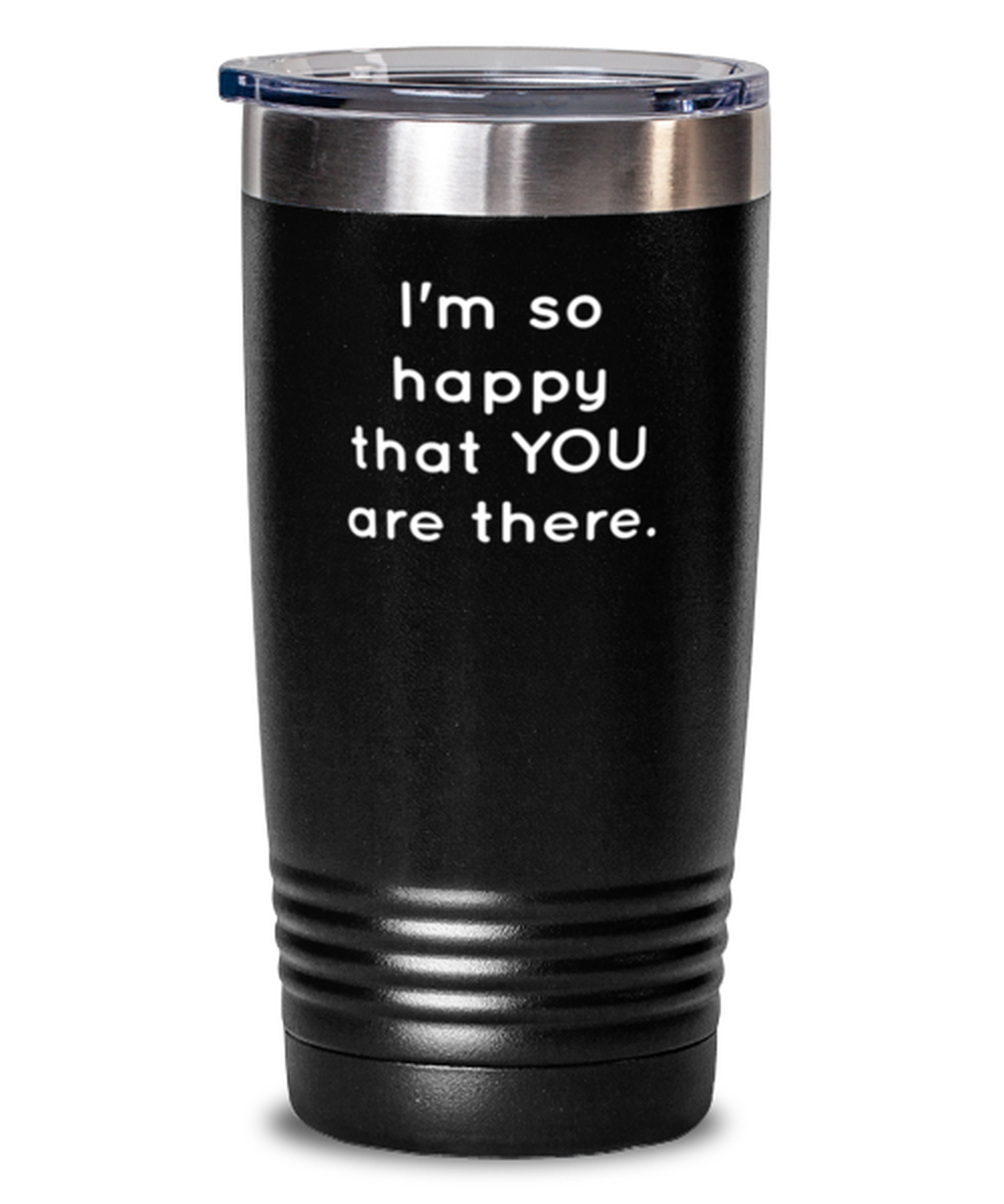 20 Oz Tumbler Stainless Steel Funny I Am So Happy That You Are Here