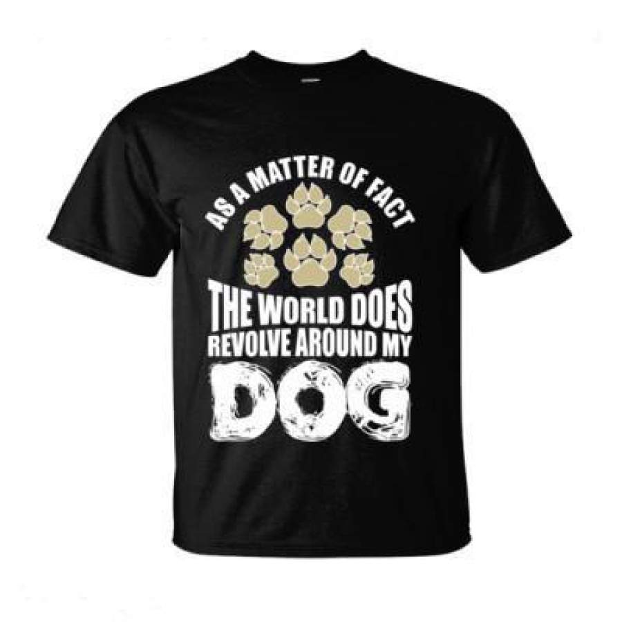 AGR As A Matter Of Fact The World Does Revolve Around My Dog – Ultra-Cotton T-Shirt