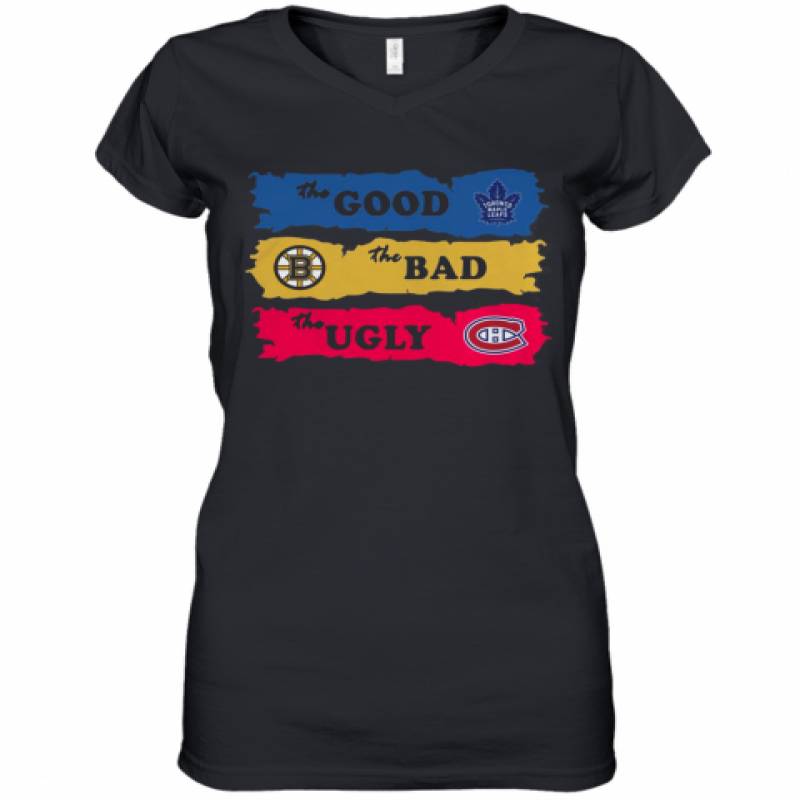 The Good Toronto Maple Leafs The Bad Boston Bruins The Ugly Canadiens Montreal Women's V-Neck T-Shirt