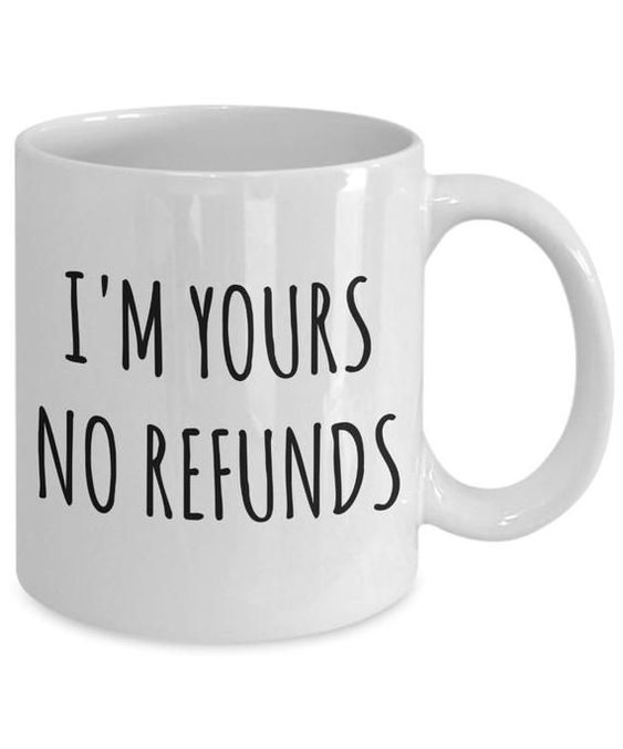 Im Yours No Refunds Mug Cute Coffee Cup Boyfriend Gift Idea Girlfriend Gifts for Valentines Day Mug